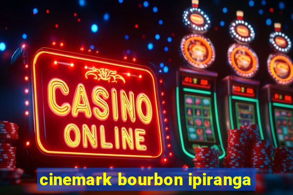 cinemark bourbon ipiranga